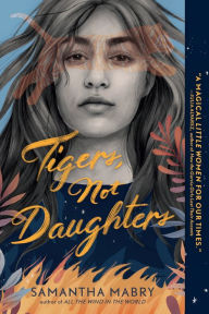 Title: Tigers, Not Daughters, Author: Samantha Mabry