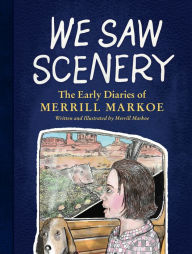 Title: We Saw Scenery: The Early Diaries of Merrill Markoe, Author: Merrill Markoe