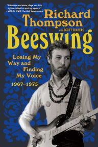 Title: Beeswing: Losing My Way and Finding My Voice 1967-1975, Author: Richard Thompson