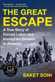 Title: The Great Escape: A True Story of Forced Labor and Immigrant Dreams in America, Author: Saket Soni