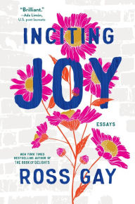 Title: Inciting Joy: Essays, Author: Ross Gay