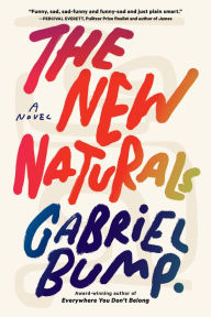 Title: The New Naturals: A Novel, Author: Gabriel Bump