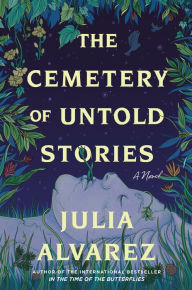 Title: The Cemetery of Untold Stories, Author: Julia Alvarez