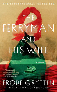 Title: The Ferryman and His Wife: A Novel, Author: Frode Grytten