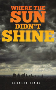 Title: Where the Sun Didn't Shine, Author: Bennett Hinds