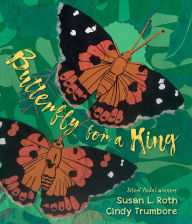 Title: Butterfly for a King: Saving Hawai?i's Kamehameha Butterflies, Author: Cindy Trumbore
