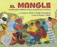 Title: El mangle: Sembrando árboles para alimentar familias (The Mangrove Tree: Planting Trees to Feed Families), Author: Susan L. Roth