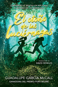 Title: El otoño de las luciérnagas (Las estaciones de la sororidad #1): (Fall of the Fireflies, Seasons of Sisterhood #1), Author: Guadalupe García McCall
