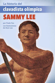 Title: La historia del clavadista olímpico Sammy Lee (The Story of Olympic Diver Sammy Lee), Author: Paula Yoo