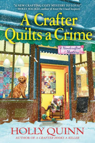 Title: A Crafter Quilts a Crime: A Handcrafted Mystery, Author: Holly Quinn