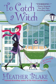 Title: To Catch a Witch: A Wishcraft Mystery, Author: Heather Blake