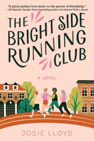 Title: The Bright Side Running Club: A novel of breast cancer, best friends, and jogging for your life., Author: Josie Lloyd