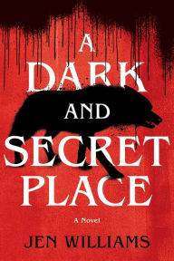 Title: A Dark and Secret Place: A Thriller, Author: Jen Williams