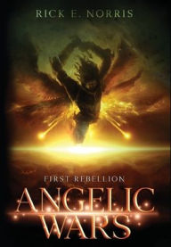 Free downloading books online Angelic Wars: First Rebellion by Rick E. Norris 9781643882192