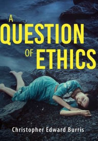 Title: A Question of Ethics, Author: Christopher Edward Burris