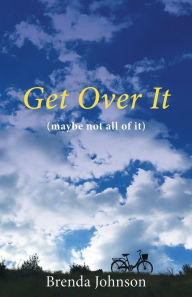 Title: Get Over It: (maybe not all of it), Author: Brenda Johnson