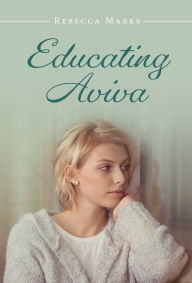 Title: Educating Aviva, Author: Rebecca Marks