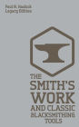 The Smith's Work And Classic Blacksmithing Tools (Legacy Edition): Classic Approaches And Equipment For The Forge