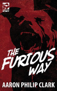 Title: The Furious Way, Author: Aaron Philip Clark