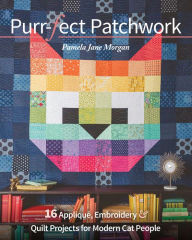 Title: Purr-fect Patchwork: 16 Appliqué, Embroidery & Quilt Projects for Modern Cat People, Author: Pamela Jane Morgan
