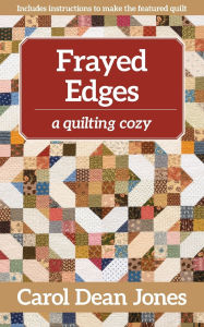 Title: Frayed Edges: A Quilting Cozy, BOOK 12, Author: Carol Dean Jones