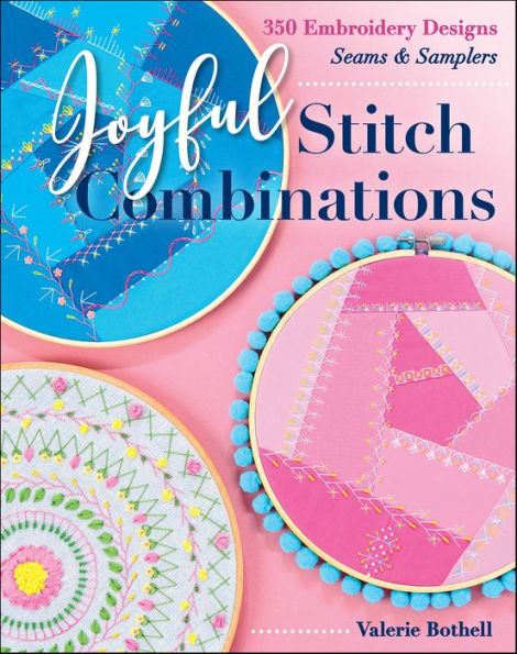 Joyful Stitch Combinations: 350 Embroidery Designs; Seams & Samplers