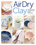 Alternative view 1 of Artisan Air-Dry Clay: The Beginner's Guide to Easy, Inexpensive & Stylish No-Kiln Pottery