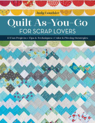 Title: Quilt As-You-Go for Scrap Lovers: 11 Fun Projects; Tips & Techniques; Color & Piecing Strategies, Author: Judy Gauthier