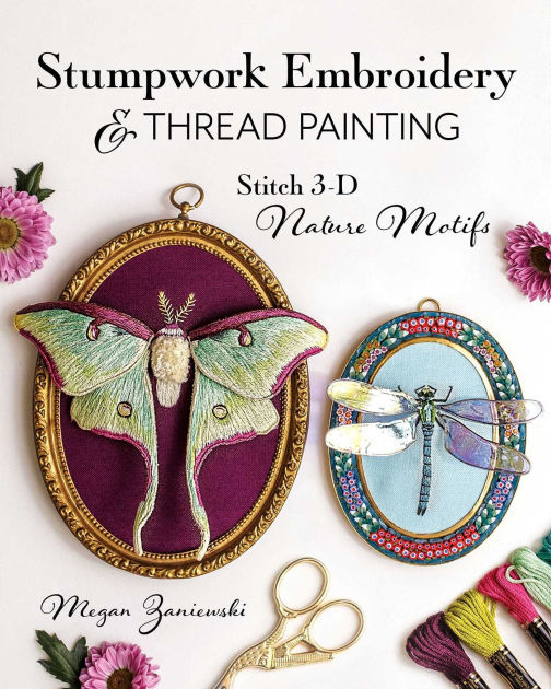 Stumpwork Embroidery & Thread Painting Stitch 3D Nature Motifs by