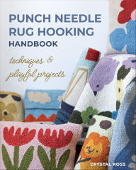 Title: Punch Needle Rug Hooking Handbook: Techniques & Playful Projects, Author: Crystal Ross