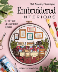 Title: Embroidered Interiors: Stitch 11 Charming Spaces; Skill-Building Techniques, Author: Penny Dowdell