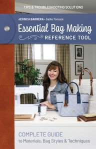 Title: Essential Bag Making Reference Tool: Complete Guide to Materials, Bag Styles & Techniques, Author: Jessica Barrera