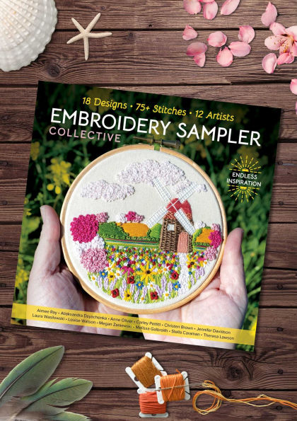 Embroidery Sampler Collective: 18 Designs, 75+ Stitches, 12 Artists, Endless Inspiration
