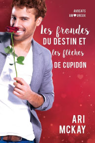 Title: Les frondes du destin et les flèches de Cupidon, Author: Ari McKay