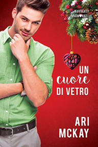 Title: Un cuore di vetro, Author: Ari McKay