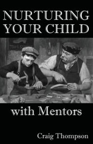 Title: Nurturing Your Child with Mentors, Author: Craig Thompson