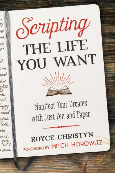 Scripting the Life You Want: Manifest Your Dreams with Just Pen and Paper