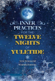 Title: Inner Practices for the Twelve Nights of Yuletide, Author: Anne Stallkamp