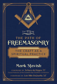 Title: The Path of Freemasonry: The Craft as a Spiritual Practice, Author: Mark Stavish