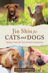 Title: Jin Shin for Cats and Dogs: Healing Touch for Your Animal Companions, Author: Tina Stïmpfig