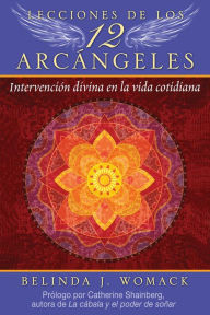 Title: Lecciones de los 12 Arcángeles: Intervención divina en la vida cotidiana, Author: Belinda J. Womack