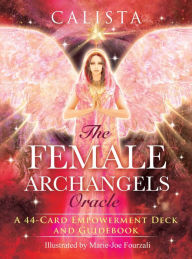Title: The Female Archangels Oracle: A 44-Card Empowerment Deck and Guidebook, Author: Calista