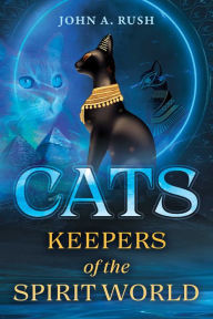 Title: Cats: Keepers of the Spirit World, Author: John A. Rush