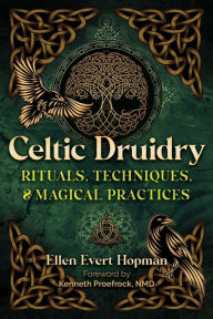 Title: Celtic Druidry: Rituals, Techniques, and Magical Practices, Author: Ellen Evert Hopman