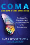 Alternative view 1 of Coma and Near-Death Experience: The Beautiful, Disturbing, and Dangerous World of the Unconscious