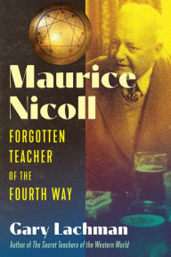 Title: Maurice Nicoll: Forgotten Teacher of the Fourth Way, Author: Gary Lachman