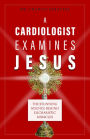 A Cardiologist Examines Jesus: The Stunning Science Behind Eucharistic Miracles