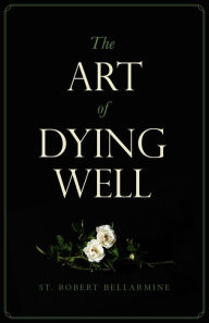 Title: The Art of Dying Well, Author: St. Robert Bellarmine