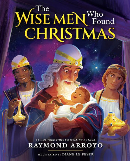 The Wise Men Who Found Christmas by Raymond Arroyo, Hardcover