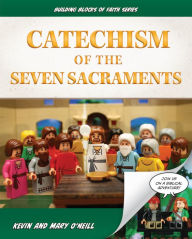 Title: Catechism of the Seven Sacraments: Building Blocks of Faith Series, Author: Kevin and Mary O'Neill